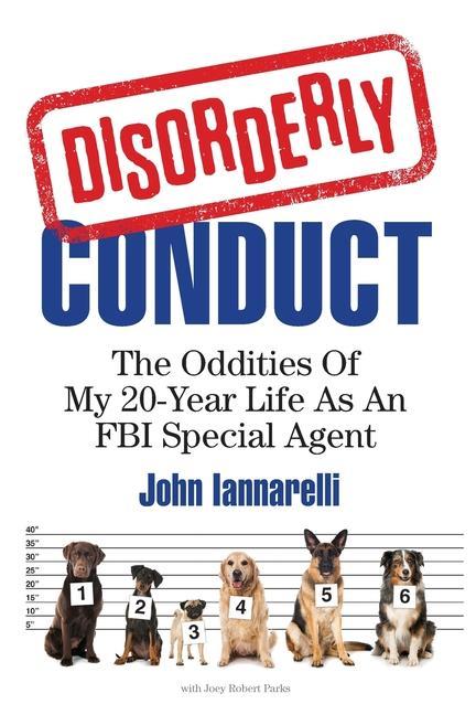 Vorderes Coverbild Disorderly Conduct: The Oddities Of My 20-Year Life As An FBI Special Agent