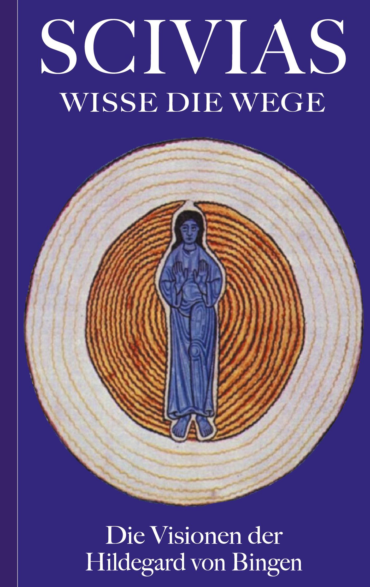Vorderes Coverbild Scivias - Wisse die Wege: Die Visionen der Hildegard von Bingen