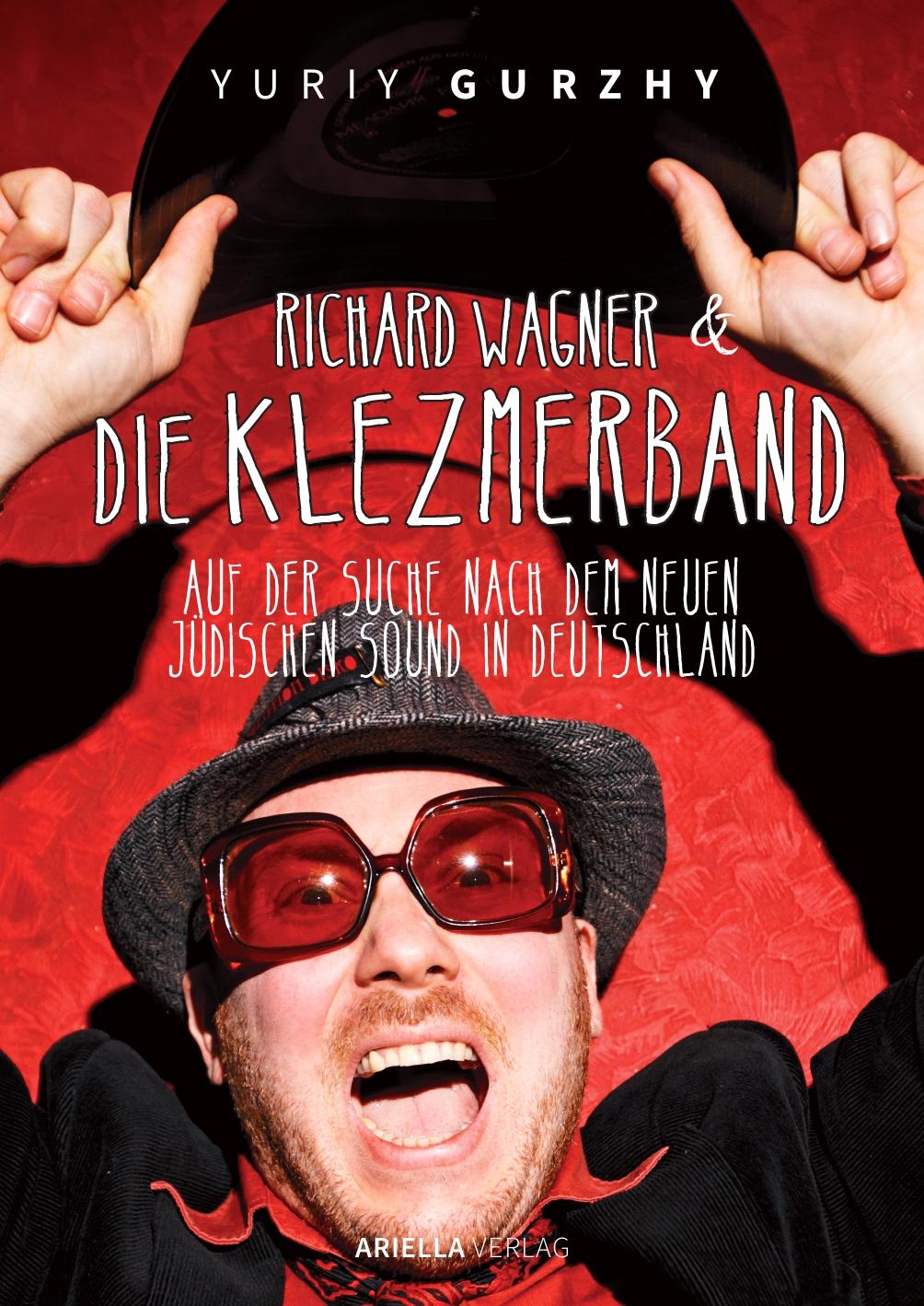 Vorderes Coverbild Richard Wagner und die Klezmerband. Auf der Suche nach dem neuen, jüdischen Sound in Deutschland.