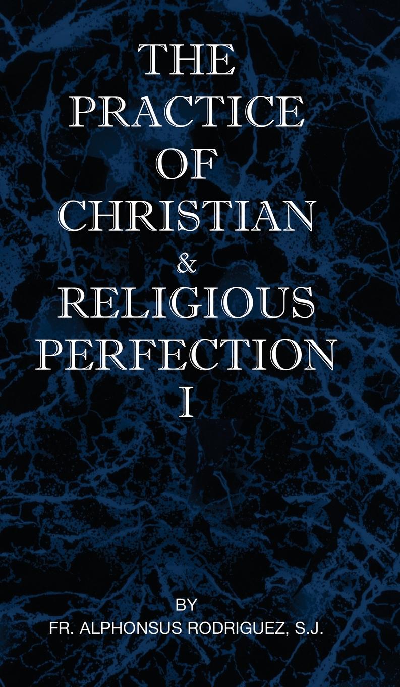 Vorderes Coverbild The Practice of Christian and Religious Perfection Vol I