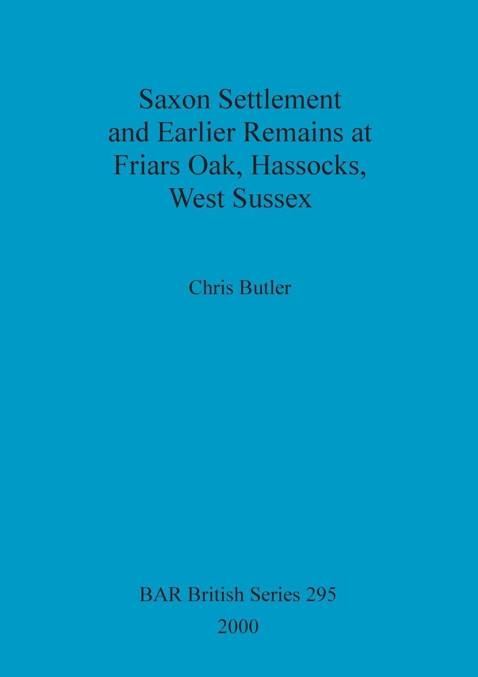 Vorderes Coverbild Saxon Settlement and Earlier Remains at Friars Oak, Hassocks, West Sussex