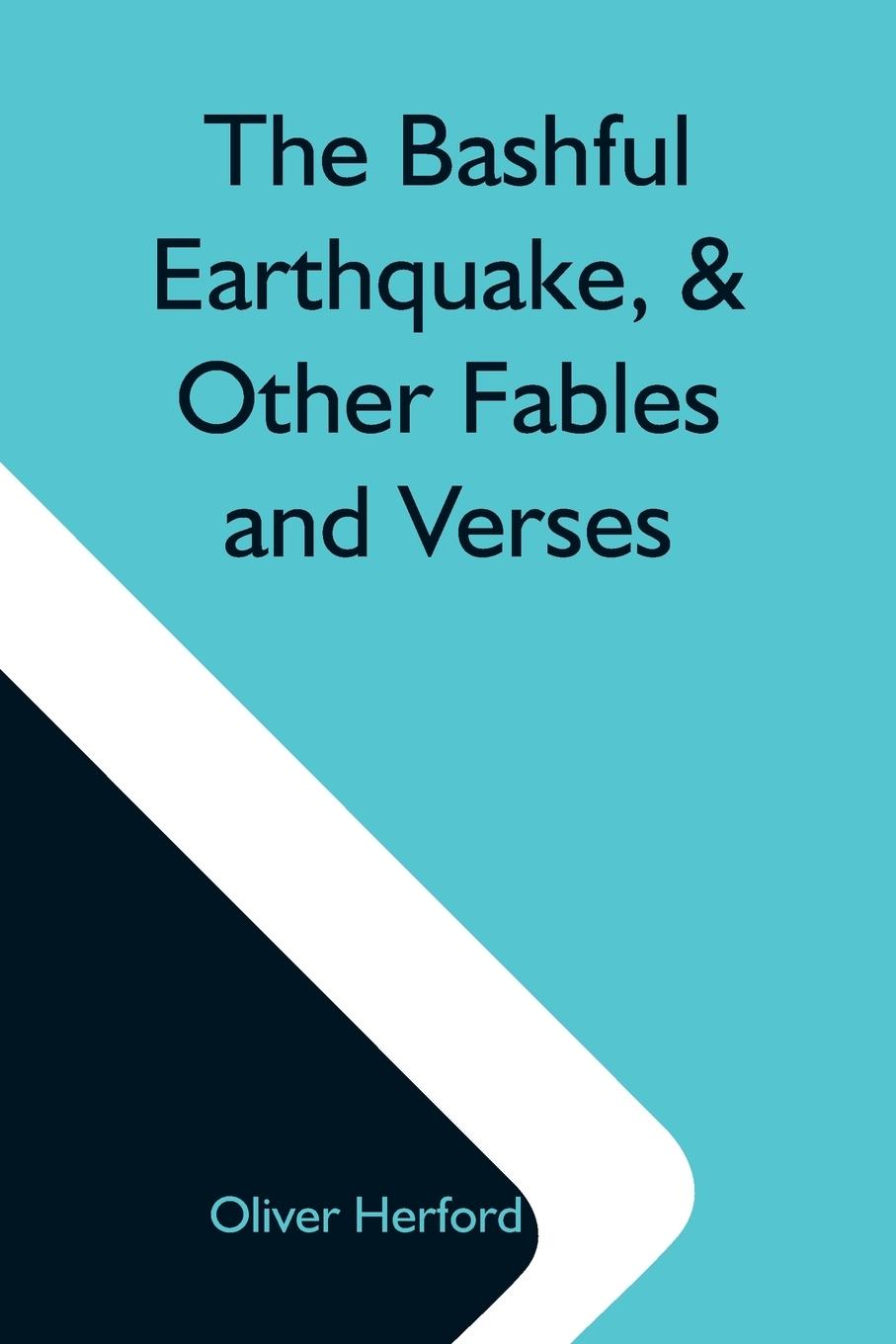 Vorderes Coverbild The Bashful Earthquake, & Other Fables And Verses