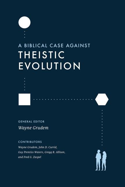 Vorderes Coverbild A Biblical Case Against Theistic Evolution