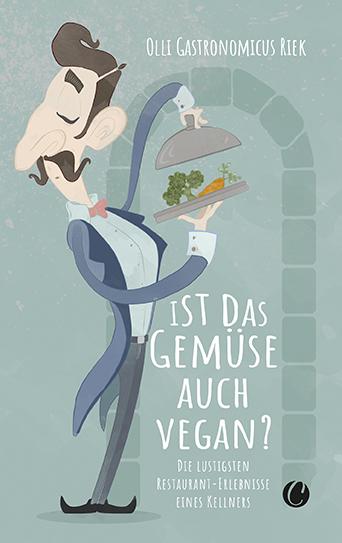 Vorderes Coverbild Ist das Gemüse auch vegan? Skurrile Geschichten aus dem Restaurant