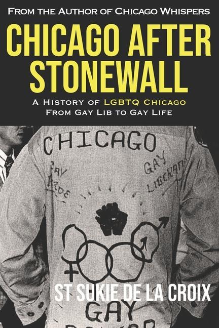 Vorderes Coverbild Chicago After Stonewall: A History of LGBTQ Chicago From Gay Lib to Gay Life