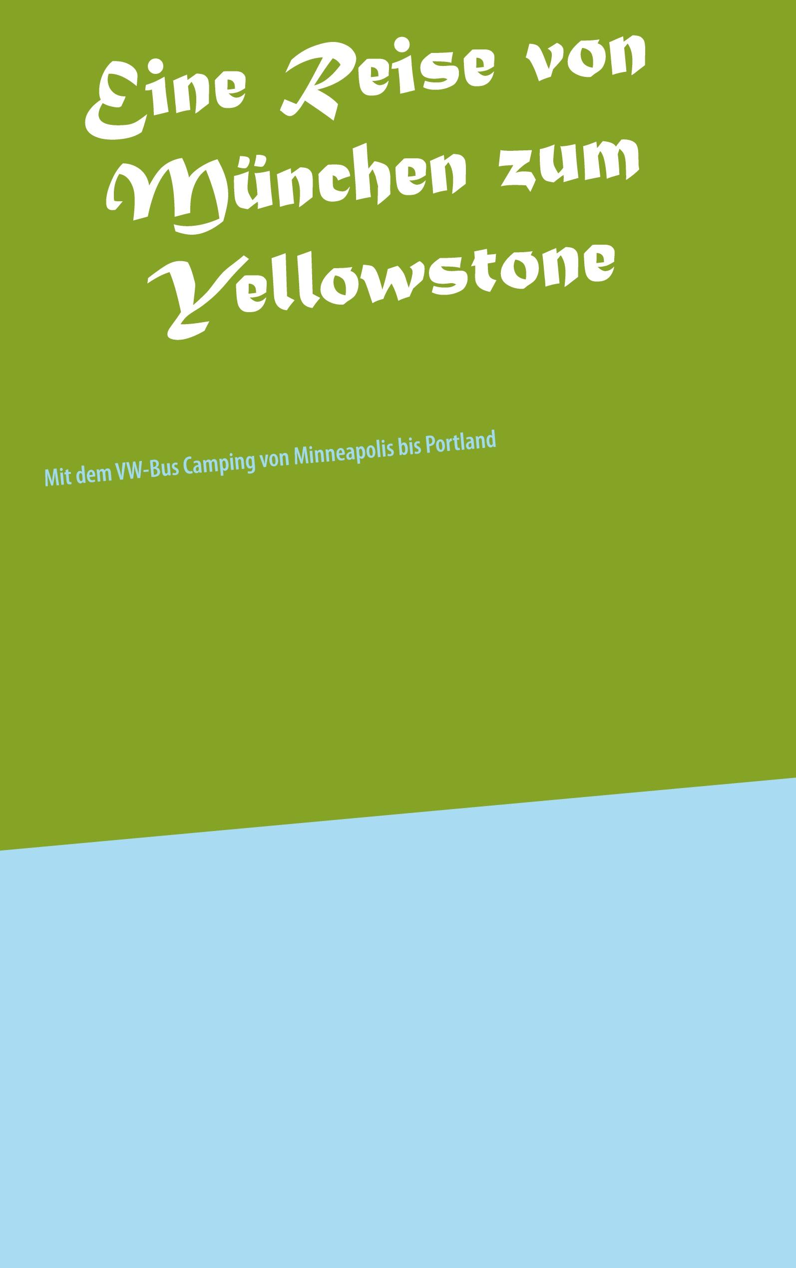 Vorderes Coverbild Eine Reise von München zum Yellowstone