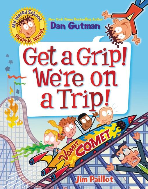 Vorderes Coverbild My Weird School Graphic Novel: Get a Grip! We're on a Trip!