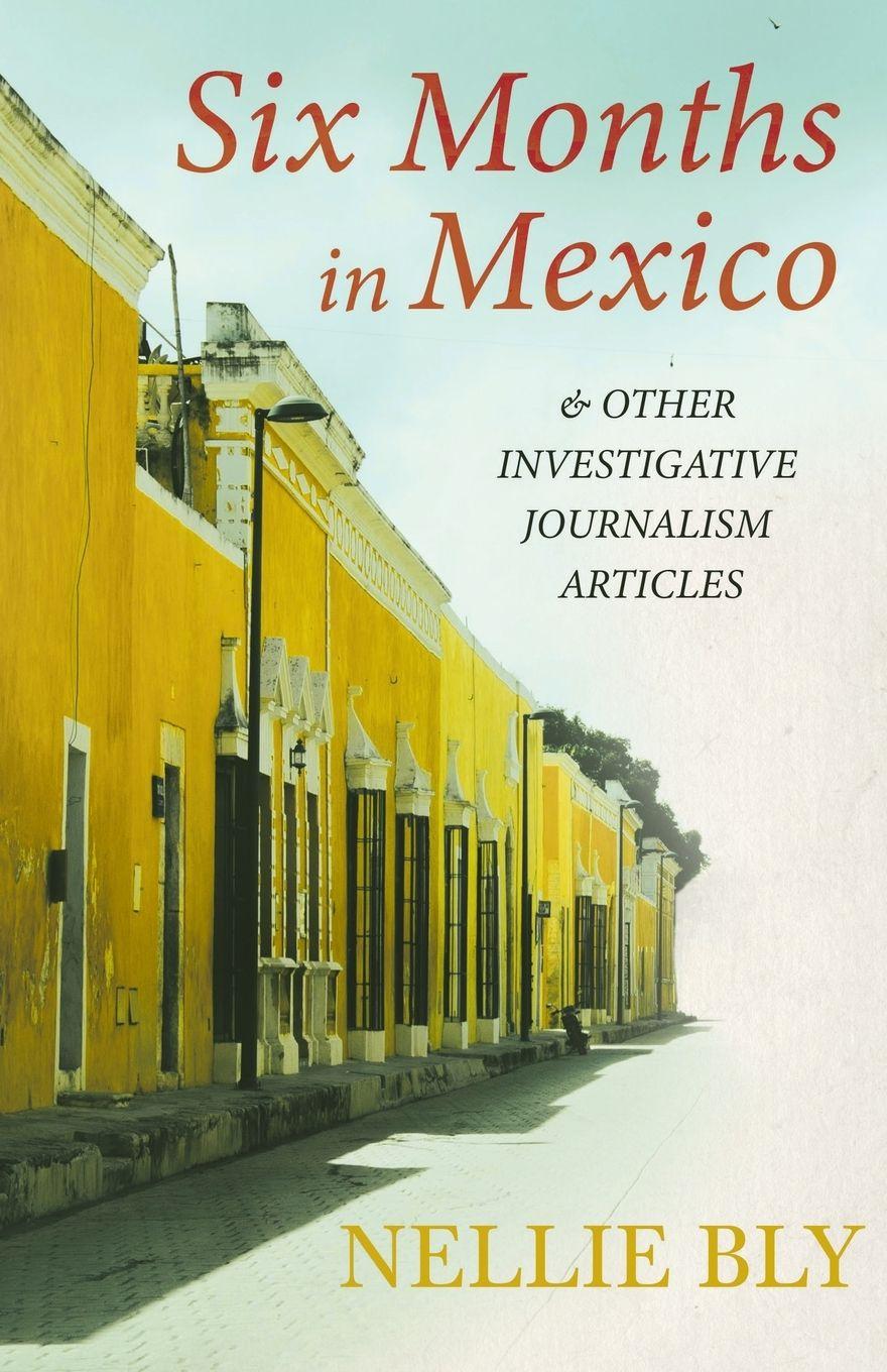 Vorderes Coverbild Six Months in Mexico;And Other Investigative Journalism Articles