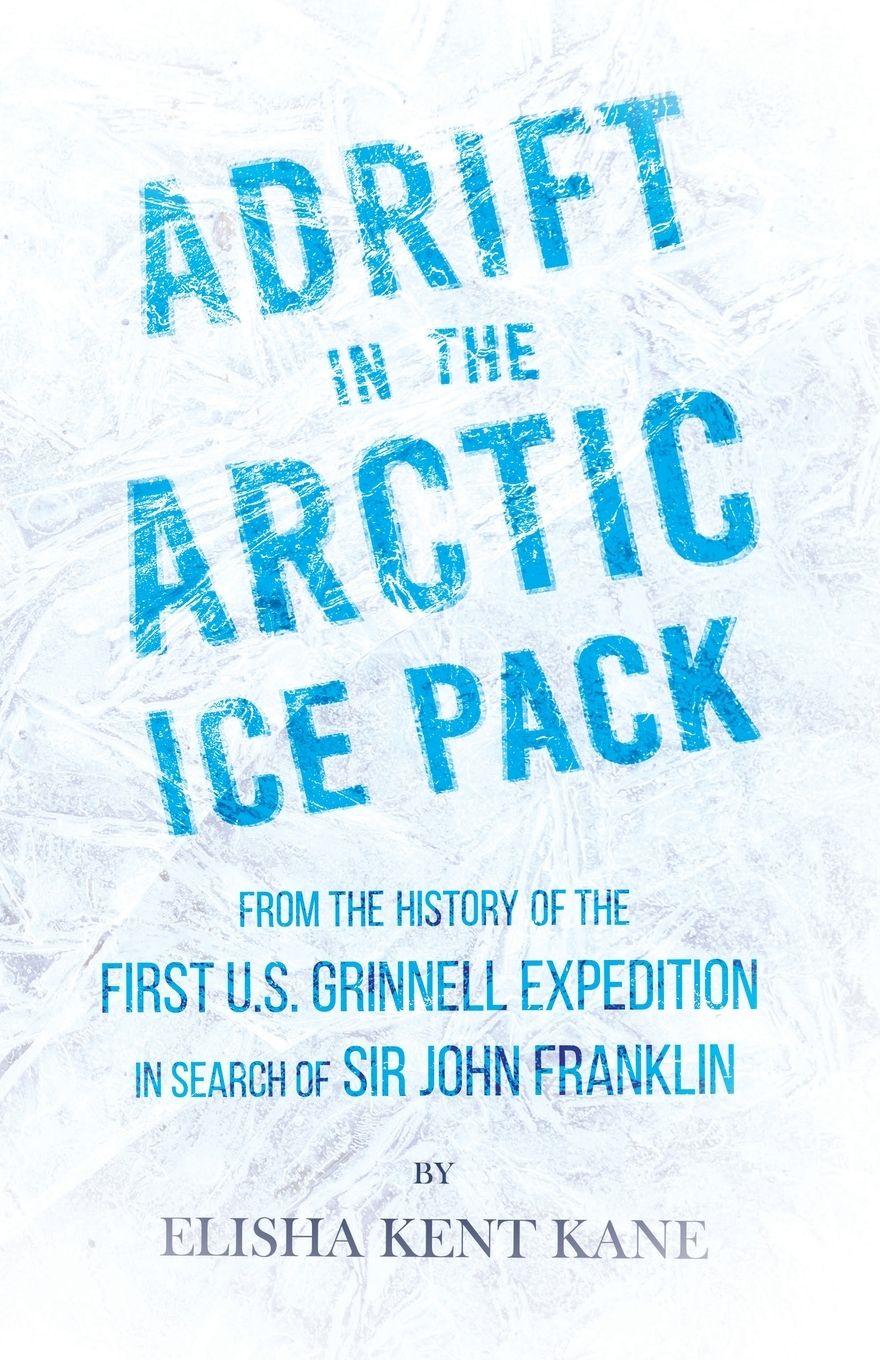 Vorderes Coverbild Adrift in the Arctic Ice Pack - From the History of the First U.S. Grinnell Expedition in Search of Sir John Franklin