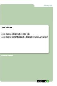 Vorderes Coverbild Mathematikgeschichte im Mathematikunterricht. Didaktische Ansätze