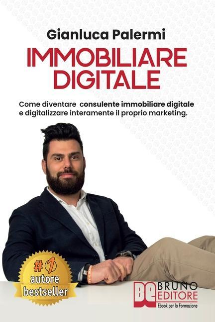 Vorderes Coverbild Immobiliare Digitale: Come Diventare Consulente Immobiliare Digitale E Digitalizzare Interamente Il Proprio Marketing