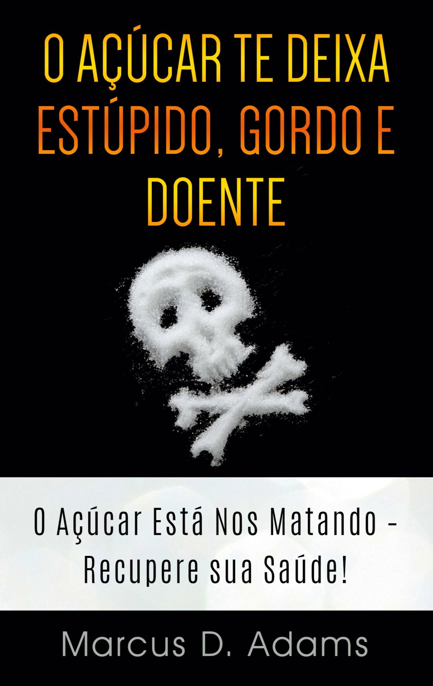 Vorderes Coverbild O Açúcar te Deixa Estúpido, Gordo e Doente