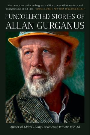 Vorderes Coverbild The Uncollected Stories of Allan Gurganus