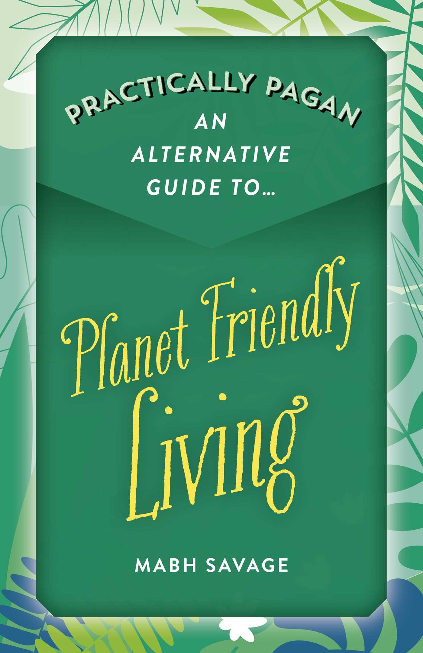 Vorderes Coverbild Practically Pagan - An Alternative Guide to Planet Friendly Living