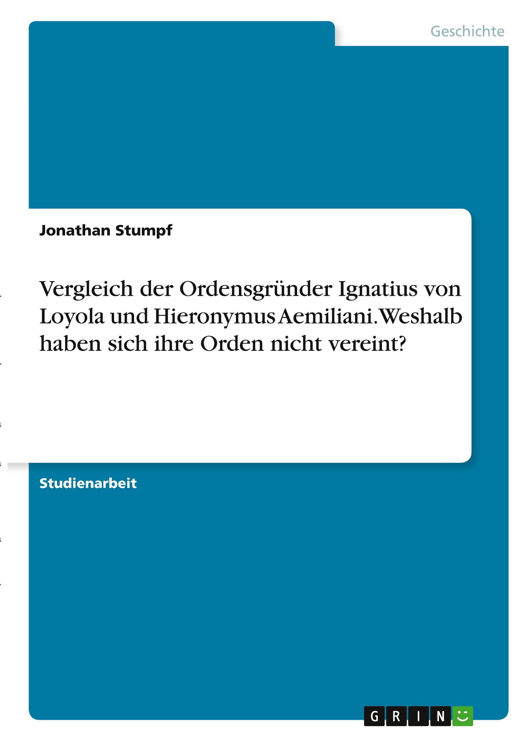 Vorderes Coverbild Vergleich der Ordensgründer Ignatius von Loyola und Hieronymus Aemiliani. Weshalb haben sich ihre Orden nicht vereint?