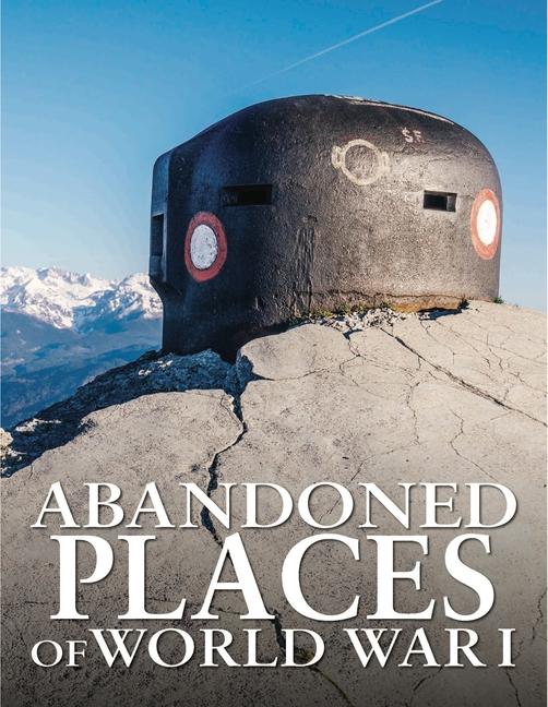Vorderes Coverbild Abandoned Places of World War I
