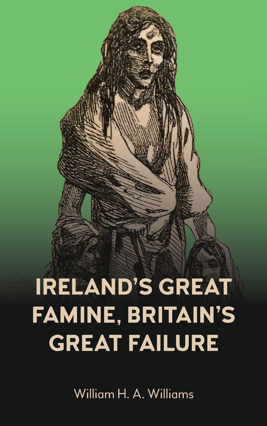 Vorderes Coverbild Ireland's Great Famine, Britain's Great Failure