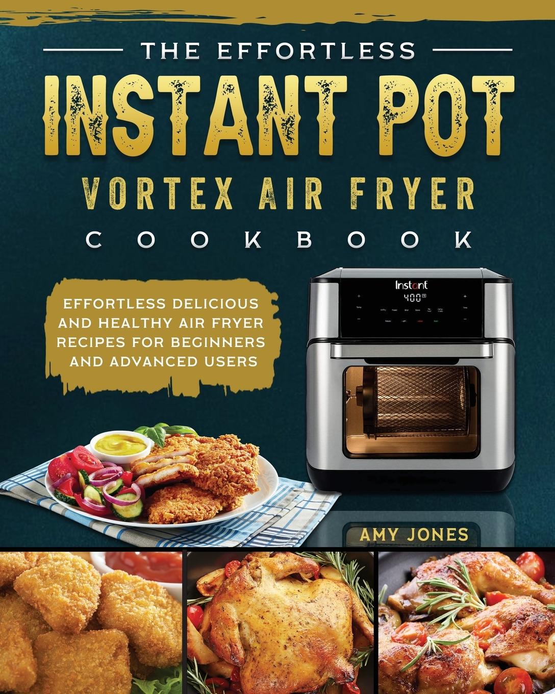 Vorderes Coverbild The Effortless Instant Pot Vortex Air Fryer Cookbook
