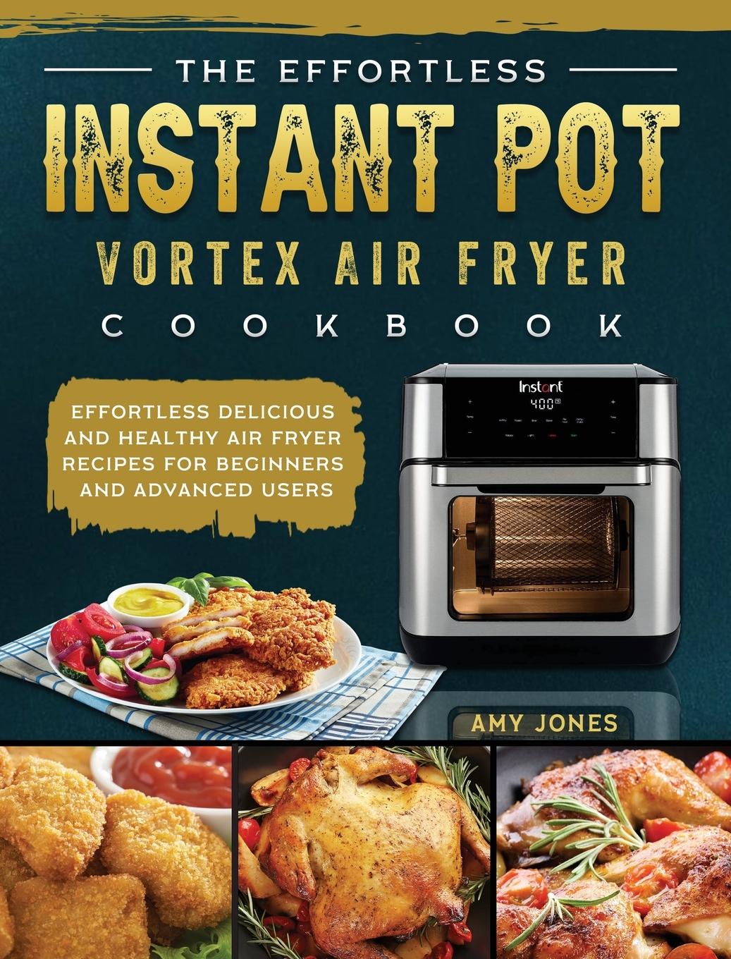 Vorderes Coverbild The Effortless Instant Pot Vortex Air Fryer Cookbook