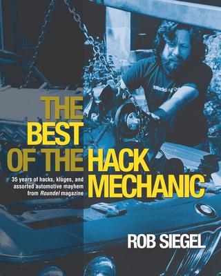 Vorderes Coverbild The Best Of The Hack Mechanic: 35 years of hacks, kluges, and assorted automotive mayhem from Roundel magazine