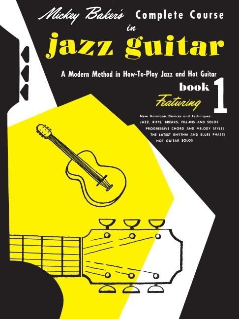 Vorderes Coverbild Mickey Baker's Complete Course in Jazz Guitar: Book 1 (Ashley Publications) - A Modern Method Jazz Guitar Theory Book - Jazz Guitar Book for Beginners Featuring New Devices and Techniques