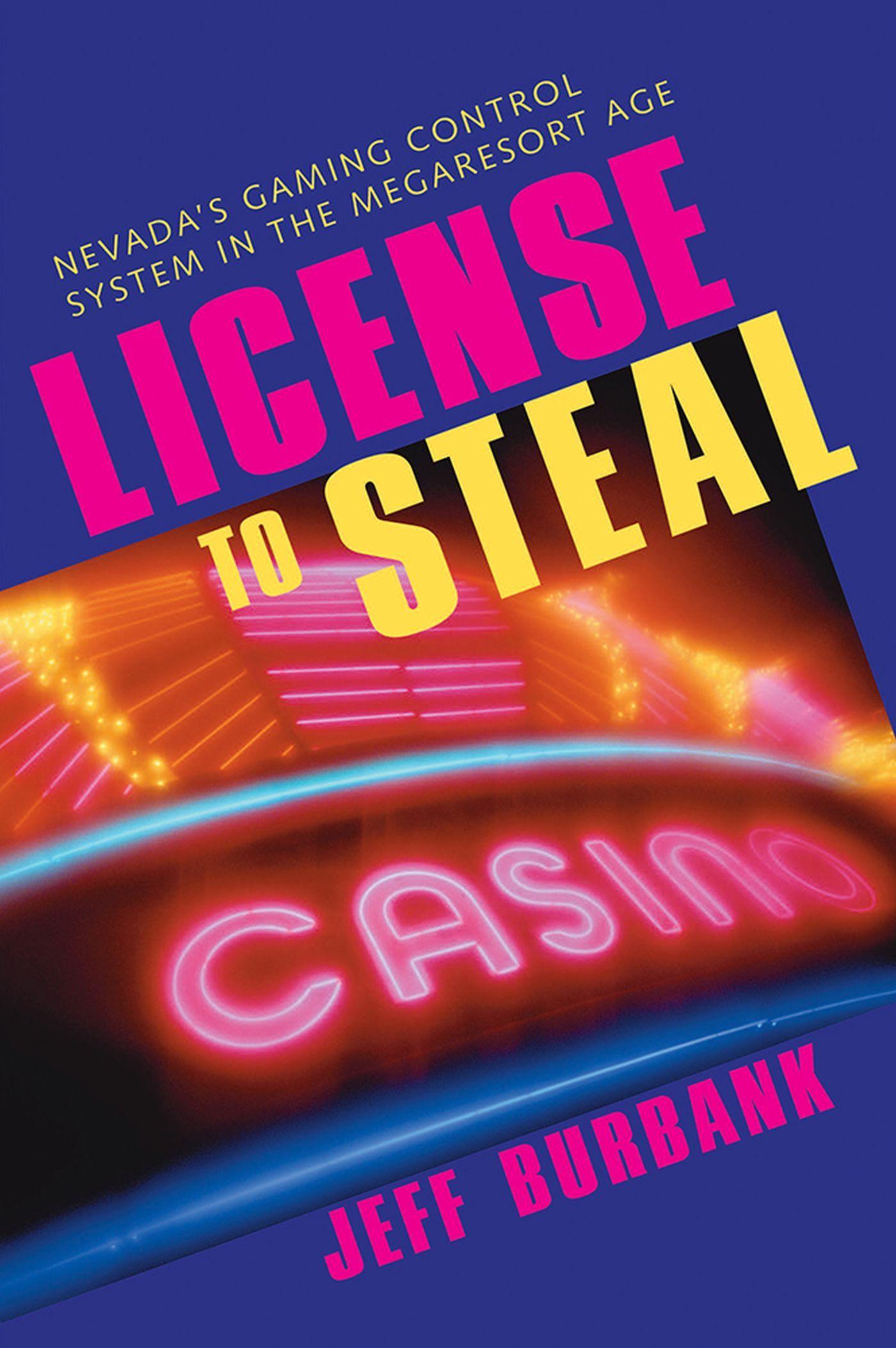 Vorderes Coverbild License to Steal: Nevada's Gaming Control System in the Megaresort Age