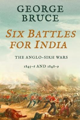 Vorderes Coverbild Six Battles for India: Anglo-Sikh Wars, 1845-46 and 1848-49