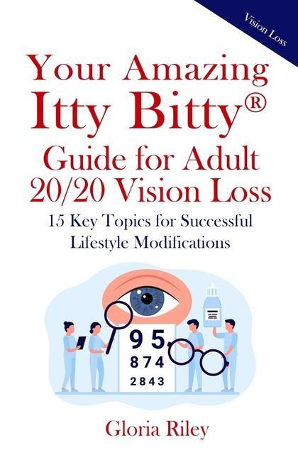 Vorderes Coverbild Your Amazing Itty Bitty(R) Guide for Adult 20/20 Vision Loss: 15 Key Topics for Successful Lifestyle Modifications
