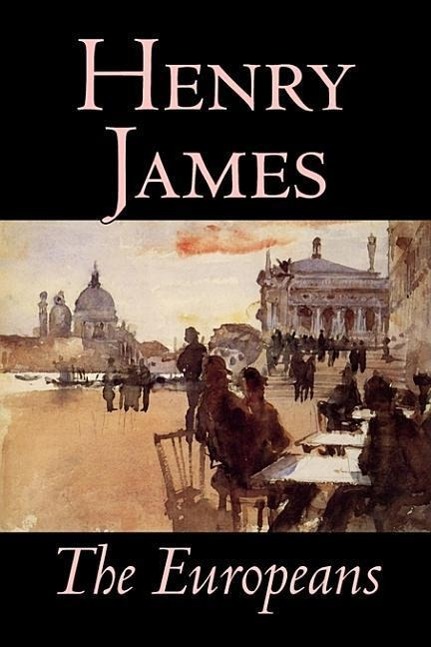 Vorderes Coverbild The Europeans by Henry James, Fiction, Classics