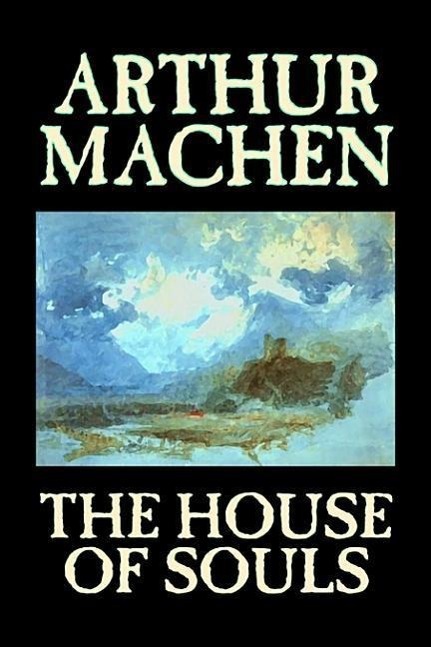 Vorderes Coverbild The House of Souls by Arthur Machen, Fiction, Classics, Literary, Horror