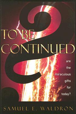 Vorderes Coverbild To Be Continued?: Are the Miraculous Gifts for Today?