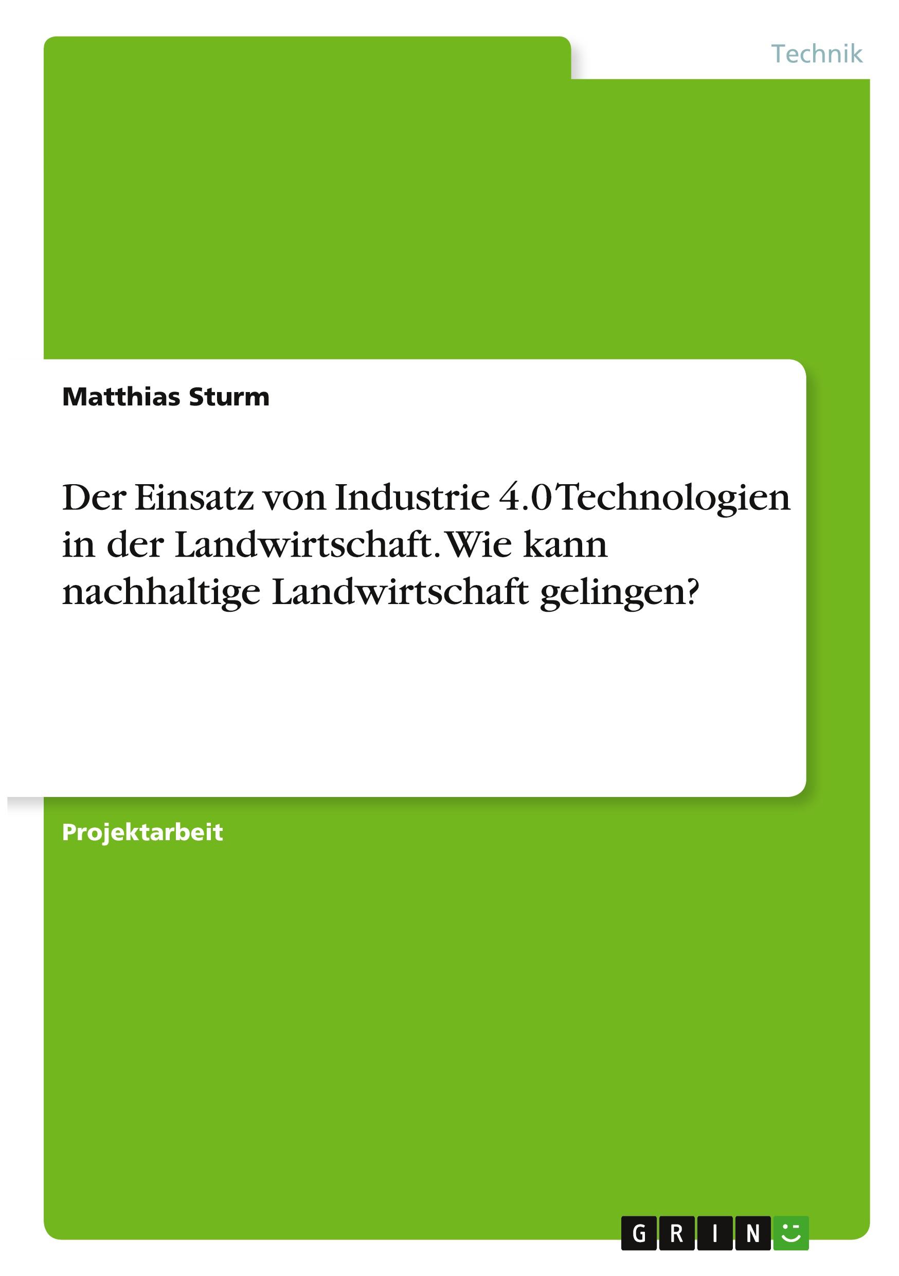 Vorderes Coverbild Der Einsatz von Industrie 4.0 Technologien in der Landwirtschaft. Wie kann nachhaltige Landwirtschaft gelingen?