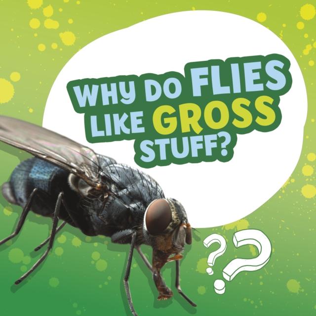 Vorderes Coverbild Why Do Flies Like Gross Stuff?