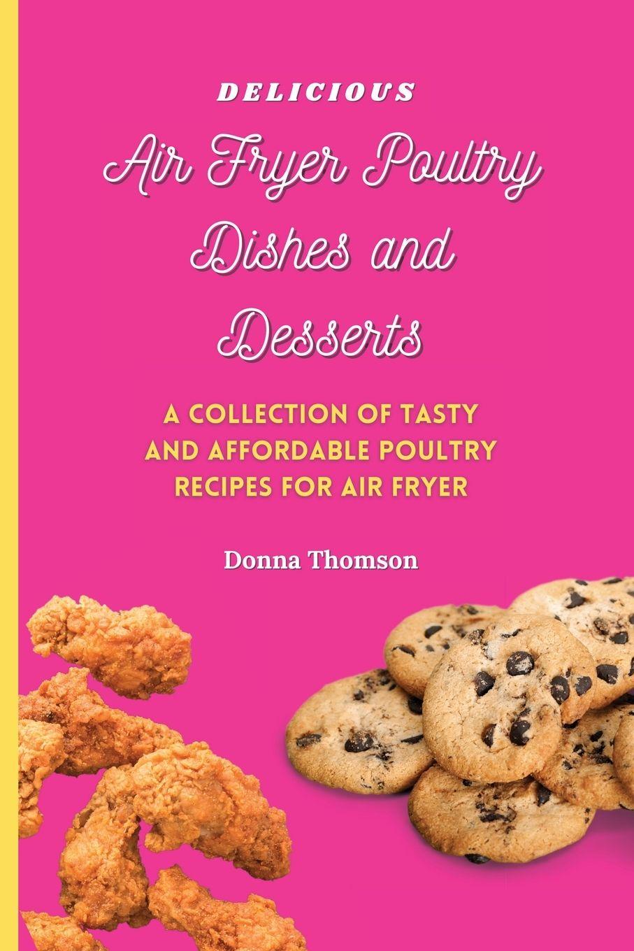 Vorderes Coverbild Delicious Air Fryer Poultry Dishes and Desserts