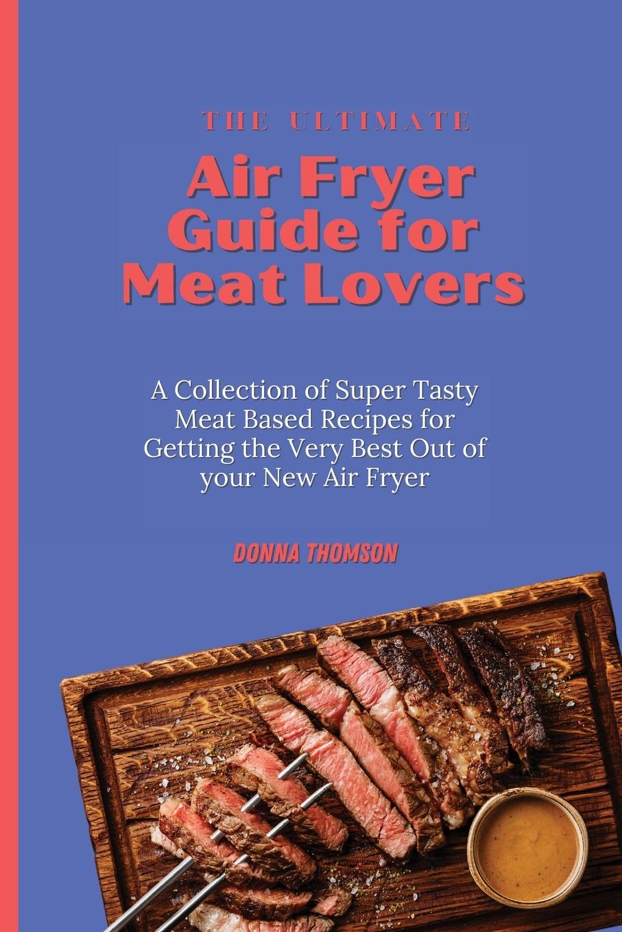 Vorderes Coverbild The Ultimate Air Fryer Guide for Meat Lovers