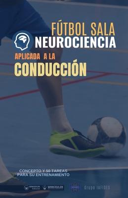 Vorderes Coverbild Fútbol sala. Neurociencia aplicada a la conducción: Concepto y 50 tareas para su entrenamiento
