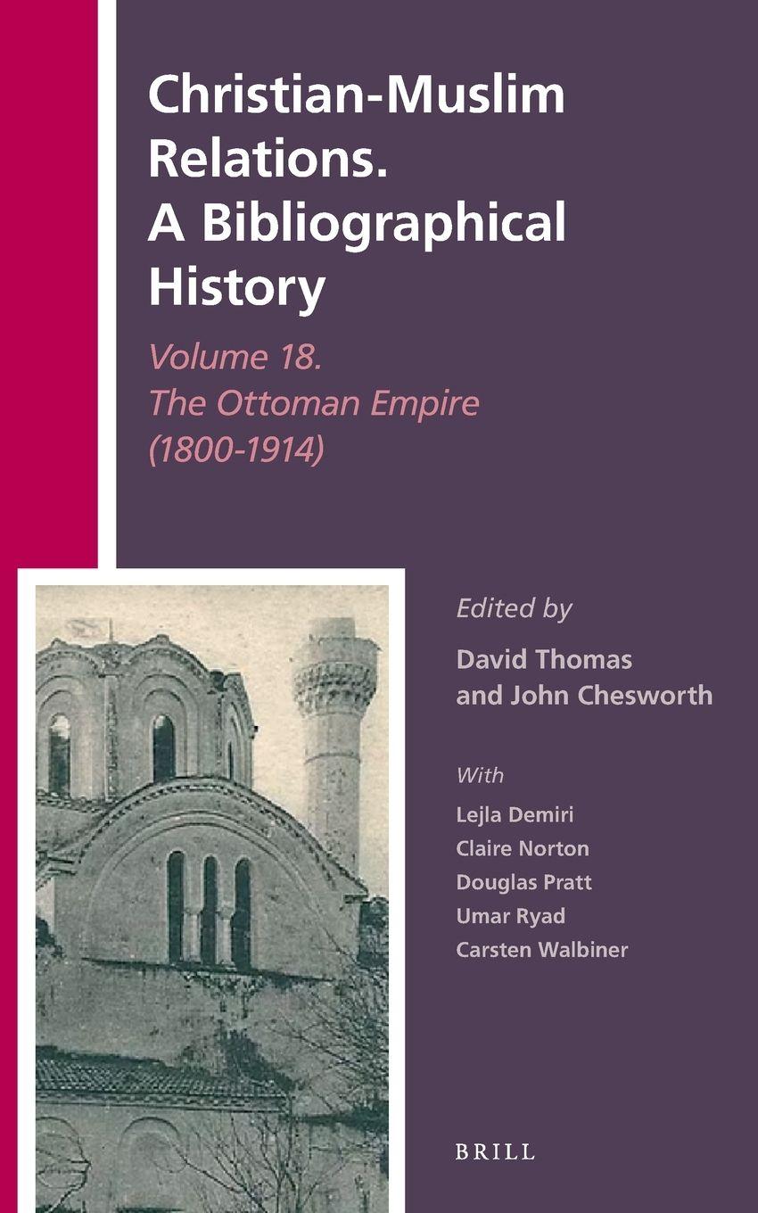 Vorderes Coverbild Christian-Muslim Relations. A Bibliographical History Volume 18. The Ottoman Empire (1800-1914)