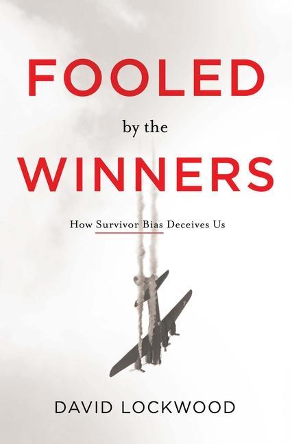 Vorderes Coverbild Fooled by the Winners: How Survivor Bias Deceives Us