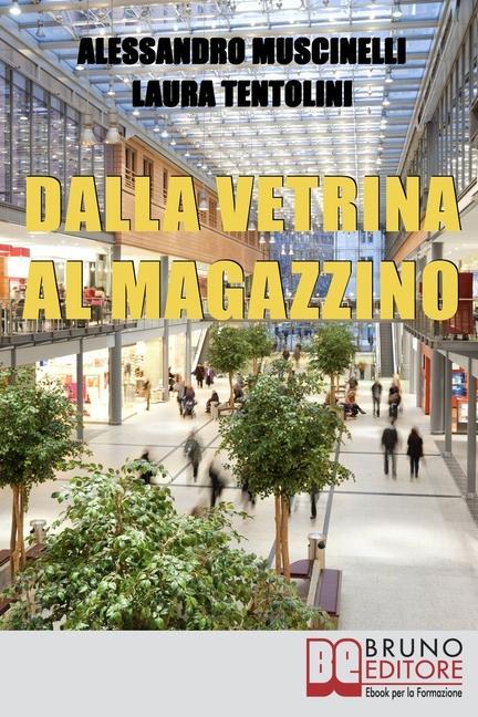 Vorderes Coverbild Dalla Vetrina al Magazzino: Come Allestire il Negozio, Scegliere gli Addetti alla Vendita e Conquistare i Clienti
