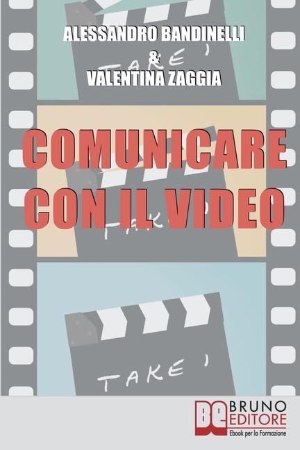 Vorderes Coverbild Comunicare con il Video: Idea, Ripresa, Montaggio. Realizza i Tuoi Prodotti Audiovisivi, dal Reportage al Video Curriculum