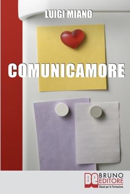 Vorderes Coverbild ComunicAmore: Impara a Relazionarti con gli Altri grazie al Rivoluzionario Strumento dell'Amore