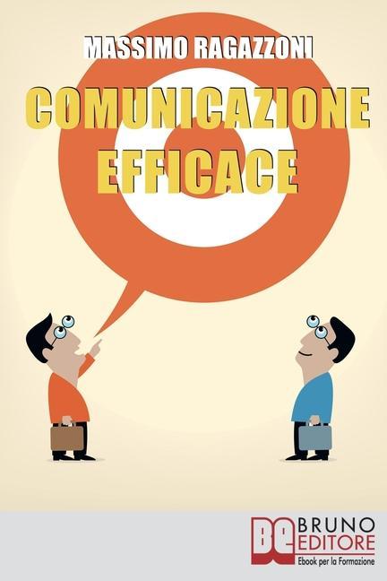 Vorderes Coverbild Comunicazione Efficace: Come Modellare il Tuo Linguaggio e Padroneggiare la Tua Comunicazione per Migliorare i Rapporti tra Te e gli Altri