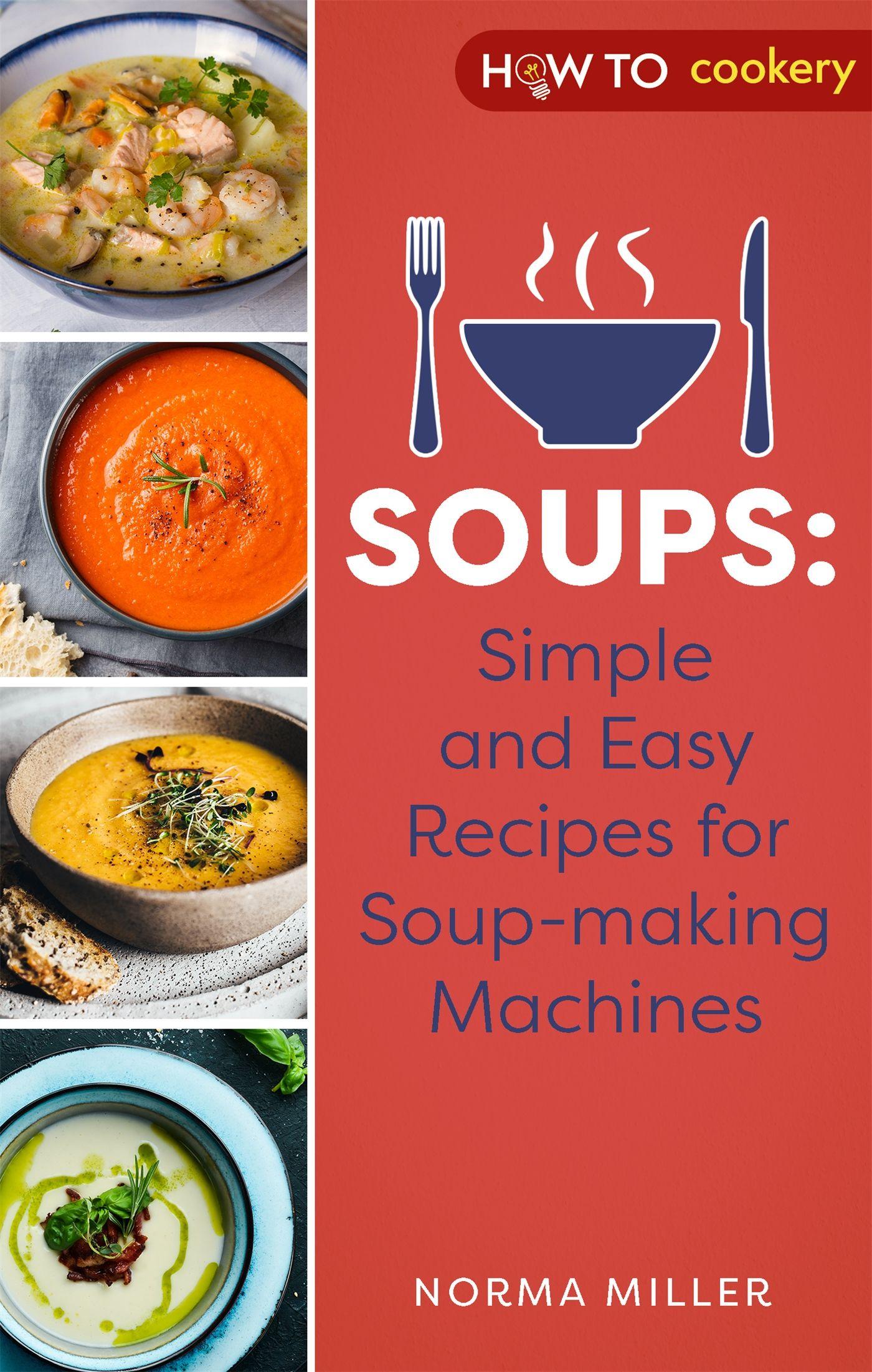 Vorderes Coverbild Soups: Simple and Easy Recipes for Soup-Making Machines