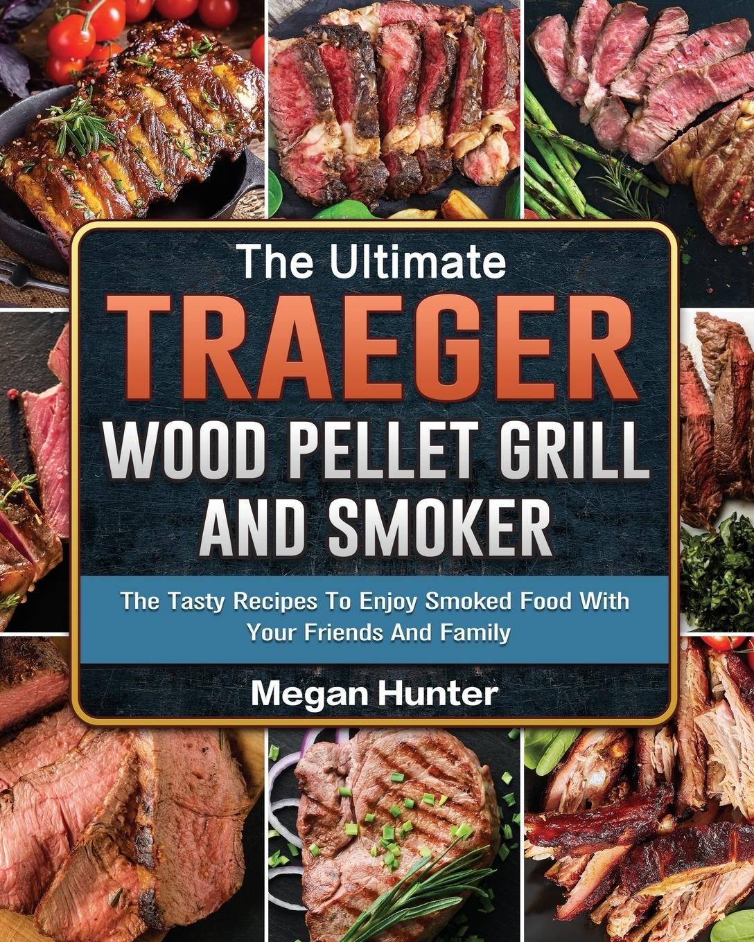 Vorderes Coverbild The Ultimate Traeger Wood Pellet Grill And Smoker