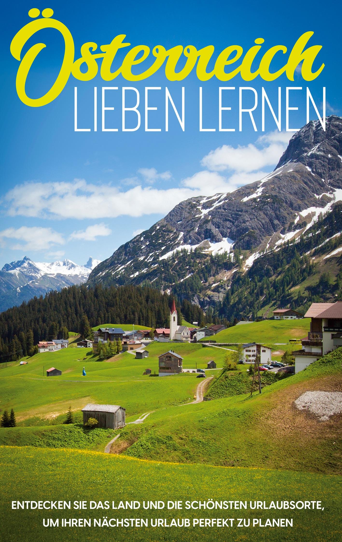 Vorderes Coverbild Österreich lieben lernen: Entdecken Sie das Land und die schönsten Urlaubsorte, um Ihren nächsten Urlaub perfekt zu planen