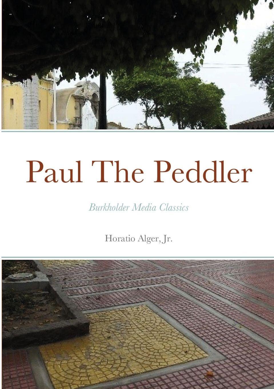 Vorderes Coverbild Paul The Peddler, Or, The Fortunes of a Young Street Merchant