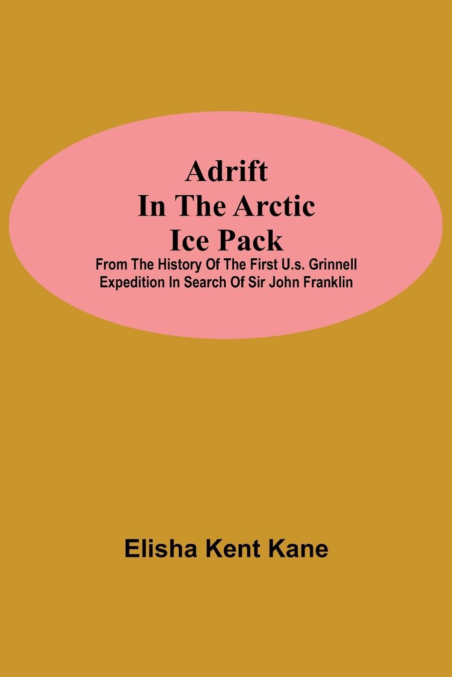 Vorderes Coverbild Adrift in the Arctic Ice Pack; from the history of the first U.S. Grinnell Expedition in search of Sir John Franklin