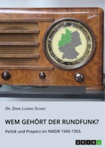 Vorderes Coverbild Wem gehört der Rundfunk? Politik und Proporz im NWDR 1945-1955