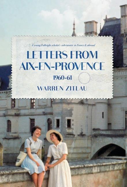 Vorderes Coverbild Letters From Aix-en-Provence 1960-61: A Young Fulbright Scholar's Adventures in France & Abroad
