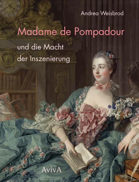 Vorderes Coverbild Madame de Pompadour und die Macht der Inszenierung